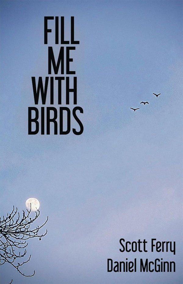 Fill Me With Birds by Scott Ferry and Daniel McGinn