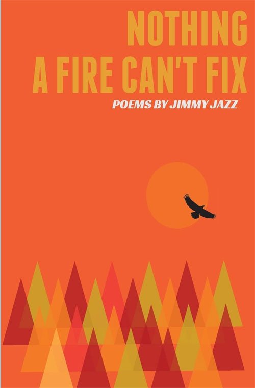 Nothing a Fire Can't Fix (Collected Works of Jimmy Jazz)