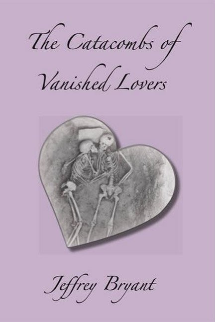 The Catacombs of Vanished Lovers by Jeffrey Bryant